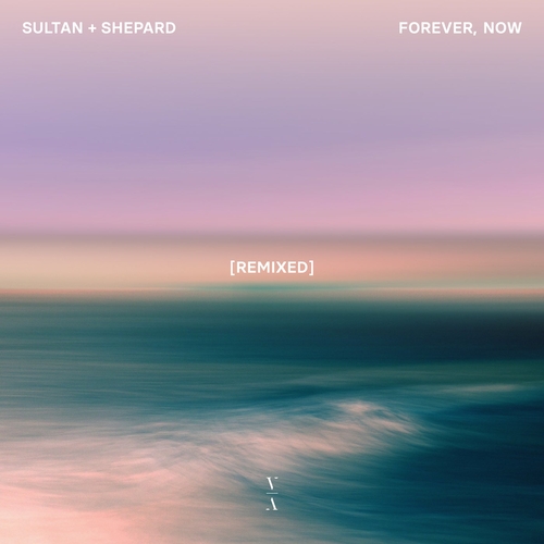 Sultan + Shepard - Forever, Now (Remixed) [TNHLP011RE]